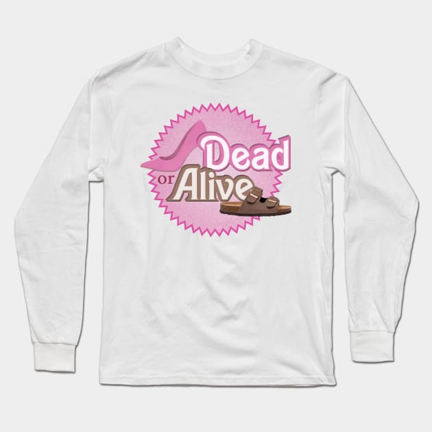 Dead or Alive - Barbie movie meme with pink high heels and brown flip flops Long Sleeve T-Shirt by Broslaw